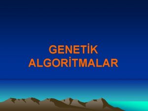 GENETK ALGORTMALAR Genetik algoritma nedir Genetik algoritmalar deiik