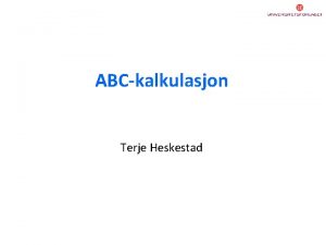 ABCkalkulasjon Terje Heskestad Hvor er kalkulasjon viktig konomistyring