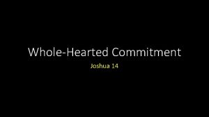 WholeHearted Commitment Joshua 14 WholeHearted Commitment WholeHearted Commitment