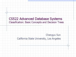 CS 522 Advanced Database Systems Classification Basic Concepts