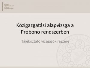 Kzigazgatsi alapvizsga a Probono rendszerben Tjkoztat vizsgzk rszre