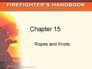 Chapter 15 Ropes and Knots Introduction Rope is