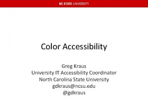 Color Accessibility Greg Kraus University IT Accessibility Coordinator