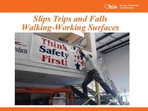 Slips Trips and Falls WalkingWorking Surfaces What well