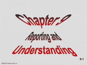 9 1 2006 Prentice Hall Inc REPORTING UNDERSTANDING