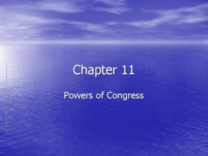 Chapter 11 Powers of Congress Congressional Power Expressed