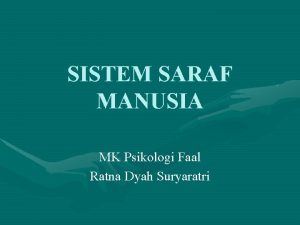 SISTEM SARAF MANUSIA MK Psikologi Faal Ratna Dyah