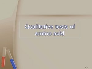 Qualitative tests of amino acid Objectives General information