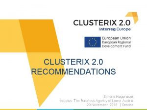 CLUSTERIX 2 0 RECOMMENDATIONS Simone Hagenauer ecoplus The