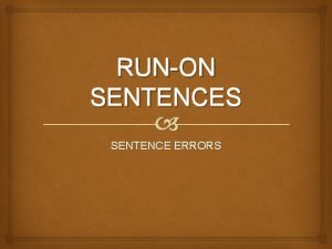 RUNON SENTENCES SENTENCE ERRORS TYPES of RUNONs 1