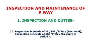 INSPECTION AND MAINTENANCE OF P WAY 1 INSPECTION