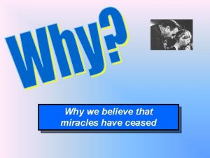 Why we believe that miracles have ceased Those