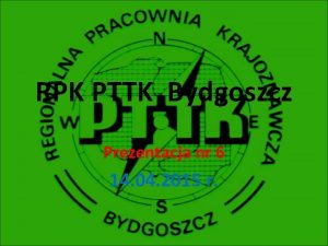 RPK PTTK Bydgoszcz Prezentacja nr 6 14 04