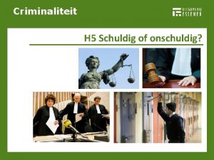 Criminaliteit H 5 Schuldig of onschuldig Criminaliteit Eerlijk