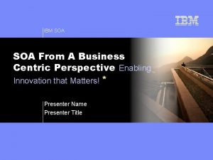 IBM SOA From A Business Centric Perspective Enabling