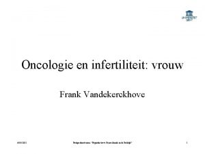Oncologie en infertiliteit vrouw Frank Vandekerckhove 6192021 Postgraduaatcursus