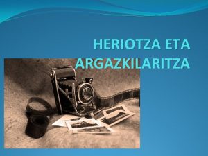 HERIOTZA ETA ARGAZKILARITZA Heriotza eta argazkilaritza Diziplina nahiko