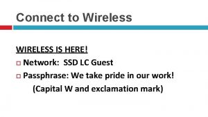 Connect to Wireless WIRELESS IS HERE Network SSD