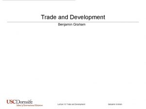 Trade and Development Benjamin Graham Lecture 10 Trade
