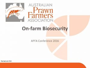 Onfarm Biosecurity APFA Conference 2016 Revised July 2016