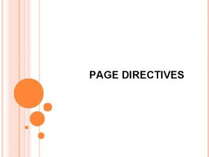 PAGE DIRECTIVES Page Directives q They are instructions