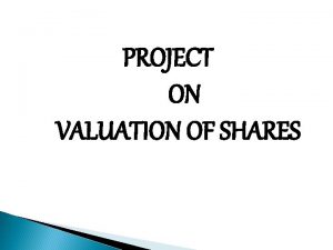 PROJECT ON VALUATION OF SHARES Meaning concept and