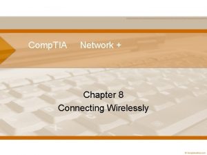 Comp TIA Network Chapter 8 Connecting Wirelessly Objectives