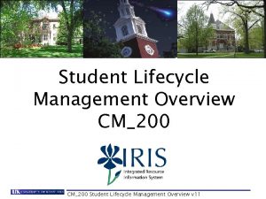 Student Lifecycle Management Overview CM200 Student Lifecycle Management