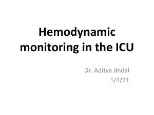 Hemodynamic monitoring in the ICU Dr Aditya Jindal