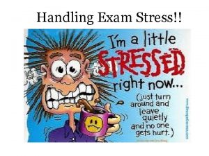 Handling Exam Stress Coping with Exam Stress The