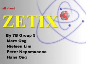all about ZETIX By 7 B Group 5