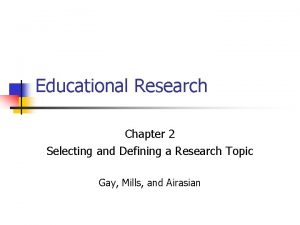 Educational Research Chapter 2 Selecting and Defining a