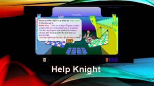 Help Knight Plese help the Knight to go