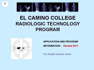 1 EL CAMINO COLLEGE RADIOLOGIC TECHNOLOGY PROGRAM APPLICATION