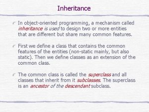 Inheritance In objectoriented programming a mechanism called inheritance