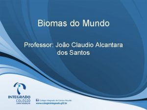 Biomas do Mundo Professor Joo Claudio Alcantara dos