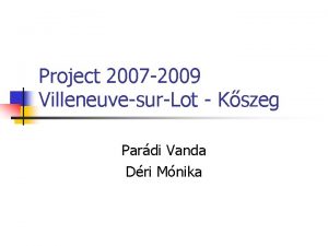 Project 2007 2009 VilleneuvesurLot Kszeg Pardi Vanda Dri