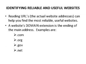 IDENTIFYING RELIABLE AND USEFUL WEBSITES Reading URLs the