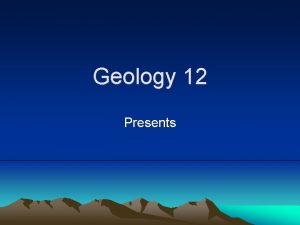 Geology 12 Presents UNIT 3 Chp 10 Earths