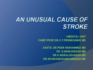 AN UNUSUAL CAUSE OF STROKE I MEDICAL UNIT