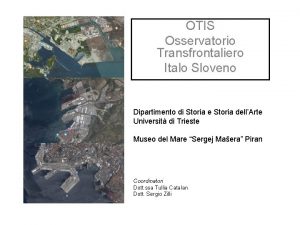 OTIS Osservatorio Transfrontaliero Italo Sloveno Dipartimento di Storia