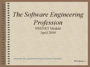 The Software Engineering Profession SWENET Module April 2004