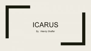 ICARUS By Wendy Shaffer Icarus by Wendy Shaffer