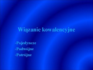 Wizanie kowalencyjne Pojedyncze Podwjne Potrjne Teoria orbitali molekularnych