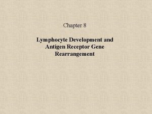 Chapter 8 Lymphocyte Development and Antigen Receptor Gene