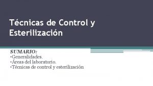 Tcnicas de Control y Esterilizacin SUMARIO Generalidades reas