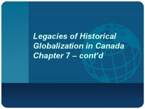 Legacies of Historical Globalization in Canada Chapter 7
