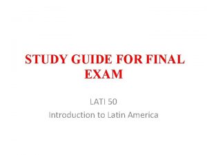 STUDY GUIDE FOR FINAL EXAM LATI 50 Introduction