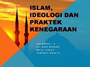 ISLAM IDEOLOGI DAN PRAKTEK KENEGARAAN KELOMPOK 9 ALI