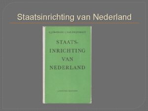 Staatsinrichting van Nederland Staatsvormen en regeringsvormen republiek monarchie
